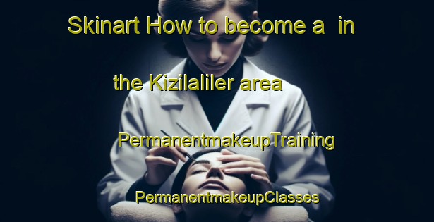 Skinart How to become a  in the Kizilaliler area | #PermanentmakeupTraining #PermanentmakeupClasses #SkinartTraining-Turkey