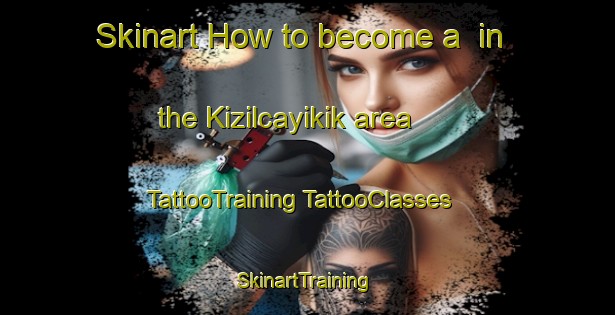 Skinart How to become a  in the Kizilcayikik area | #TattooTraining #TattooClasses #SkinartTraining-Turkey