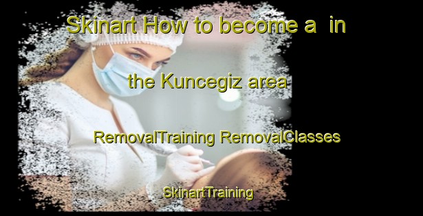 Skinart How to become a  in the Kuncegiz area | #RemovalTraining #RemovalClasses #SkinartTraining-Turkey