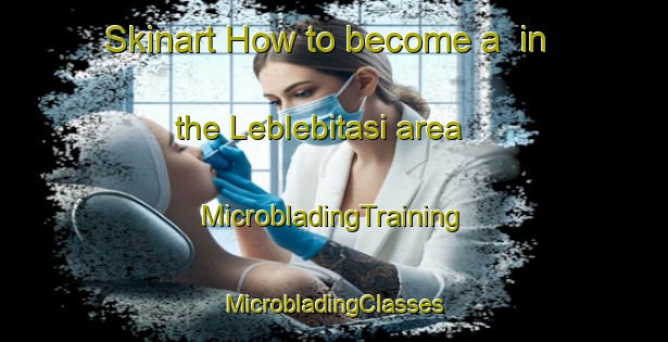 Skinart How to become a  in the Leblebitasi area | #MicrobladingTraining #MicrobladingClasses #SkinartTraining-Turkey