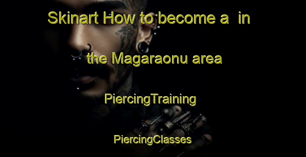 Skinart How to become a  in the Magaraonu area | #PiercingTraining #PiercingClasses #SkinartTraining-Turkey