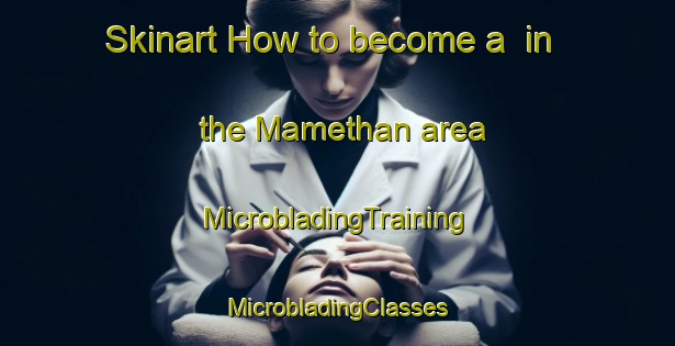 Skinart How to become a  in the Mamethan area | #MicrobladingTraining #MicrobladingClasses #SkinartTraining-Turkey