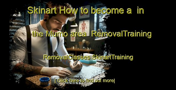 Skinart How to become a  in the Mumo area | #RemovalTraining #RemovalClasses #SkinartTraining-Turkey