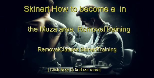 Skinart How to become a  in the Muza area | #RemovalTraining #RemovalClasses #SkinartTraining-Turkey