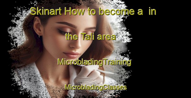 Skinart How to become a  in the Tali area | #MicrobladingTraining #MicrobladingClasses #SkinartTraining-Turkey