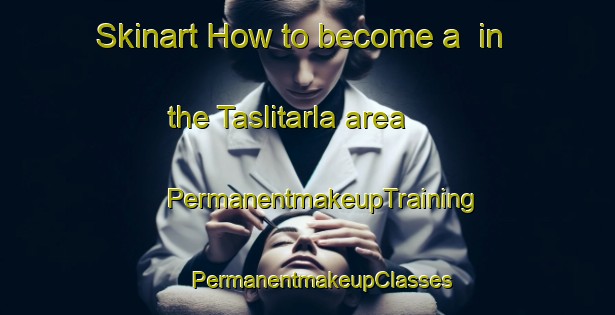 Skinart How to become a  in the Taslitarla area | #PermanentmakeupTraining #PermanentmakeupClasses #SkinartTraining-Turkey