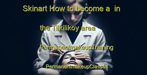 Skinart How to become a  in the Tilkilikoy area | #PermanentmakeupTraining #PermanentmakeupClasses #SkinartTraining-Turkey