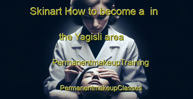 Skinart How to become a  in the Yagisli area | #PermanentmakeupTraining #PermanentmakeupClasses #SkinartTraining-Turkey