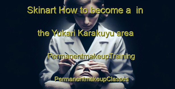 Skinart How to become a  in the Yukari Karakuyu area | #PermanentmakeupTraining #PermanentmakeupClasses #SkinartTraining-Turkey