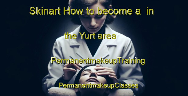 Skinart How to become a  in the Yurt area | #PermanentmakeupTraining #PermanentmakeupClasses #SkinartTraining-Turkey