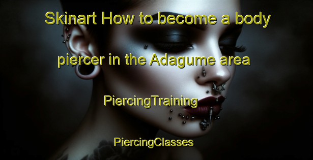 Skinart How to become a body piercer in the Adagume area | PiercingTraining | PiercingClasses | SkinartTraining-Turkey