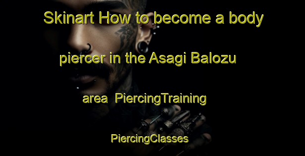 Skinart How to become a body piercer in the Asagi Balozu area | PiercingTraining | PiercingClasses | SkinartTraining-Turkey
