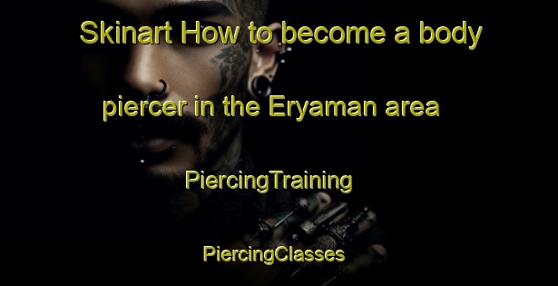 Skinart How to become a body piercer in the Eryaman area | PiercingTraining | PiercingClasses | SkinartTraining-Turkey