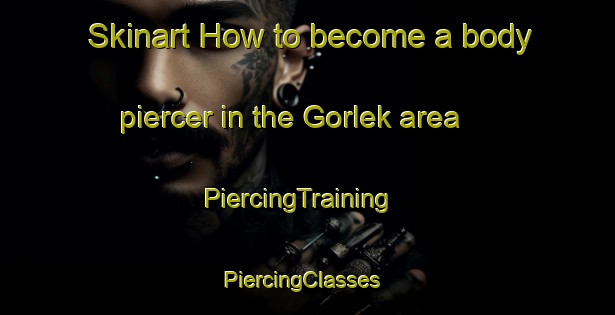 Skinart How to become a body piercer in the Gorlek area | PiercingTraining | PiercingClasses | SkinartTraining-Turkey