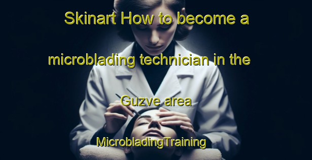 Skinart How to become a microblading technician in the Guzve area | MicrobladingTraining | MicrobladingClasses | SkinartTraining-Turkey