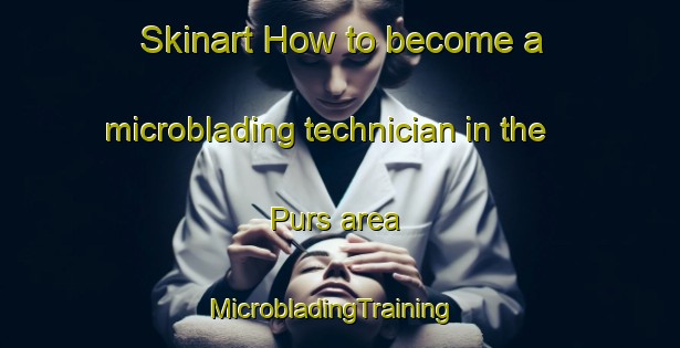 Skinart How to become a microblading technician in the Purs area | MicrobladingTraining | MicrobladingClasses | SkinartTraining-Turkey