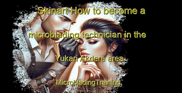Skinart How to become a microblading technician in the Yukari Akdere area | MicrobladingTraining | MicrobladingClasses | SkinartTraining-Turkey