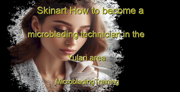 Skinart How to become a microblading technician in the Yulari area | MicrobladingTraining | MicrobladingClasses | SkinartTraining-Turkey