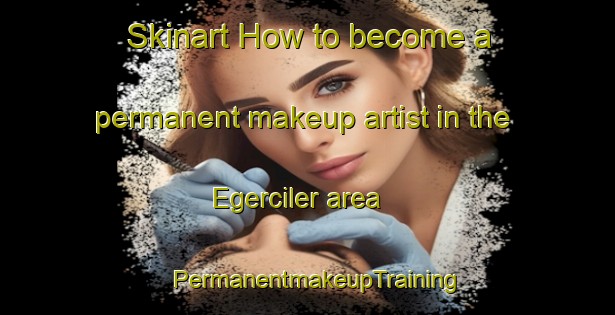 Skinart How to become a permanent makeup artist in the Egerciler area | PermanentmakeupTraining | PermanentmakeupClasses | SkinartTraining-Turkey