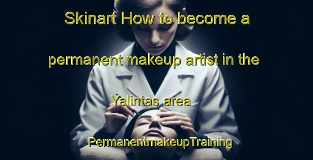 Skinart How to become a permanent makeup artist in the Yalintas area | PermanentmakeupTraining | PermanentmakeupClasses | SkinartTraining-Turkey