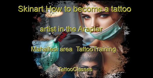Skinart How to become a tattoo artist in the Araplar Mahallesi area | TattooTraining | TattooClasses | SkinartTraining-Turkey