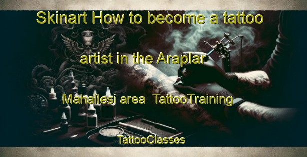 Skinart How to become a tattoo artist in the Araplar Mahallesi area | TattooTraining | TattooClasses | SkinartTraining-Turkey