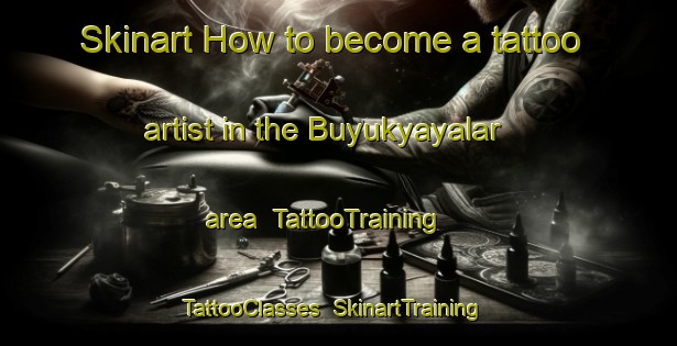 Skinart How to become a tattoo artist in the Buyukyayalar area | TattooTraining | TattooClasses | SkinartTraining-Turkey