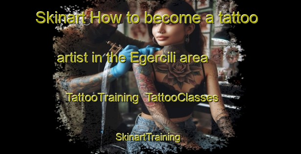 Skinart How to become a tattoo artist in the Egercili area | TattooTraining | TattooClasses | SkinartTraining-Turkey