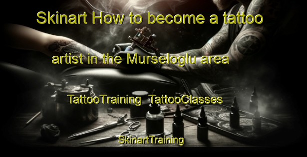 Skinart How to become a tattoo artist in the Murseloglu area | TattooTraining | TattooClasses | SkinartTraining-Turkey
