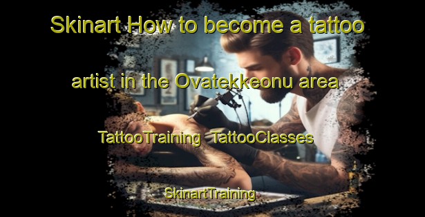 Skinart How to become a tattoo artist in the Ovatekkeonu area | TattooTraining | TattooClasses | SkinartTraining-Turkey