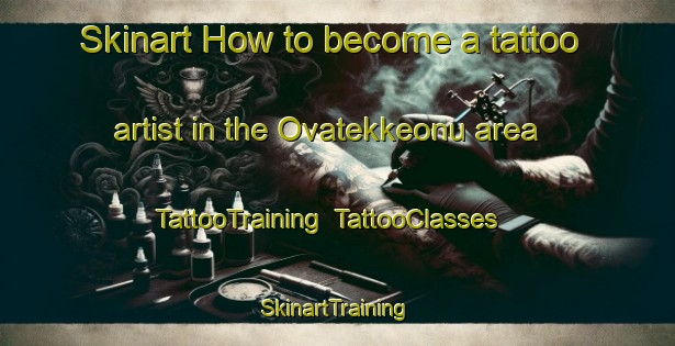 Skinart How to become a tattoo artist in the Ovatekkeonu area | TattooTraining | TattooClasses | SkinartTraining-Turkey