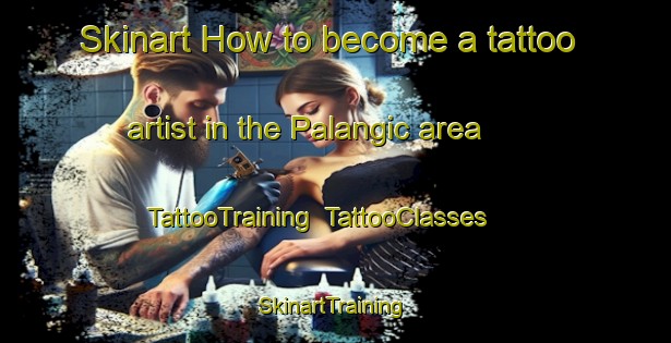 Skinart How to become a tattoo artist in the Palangic area | TattooTraining | TattooClasses | SkinartTraining-Turkey