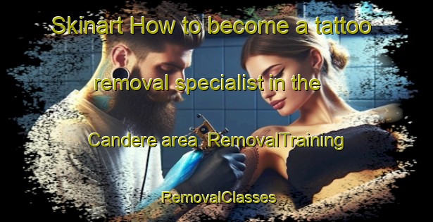 Skinart How to become a tattoo removal specialist in the Candere area | RemovalTraining | RemovalClasses | SkinartTraining-Turkey
