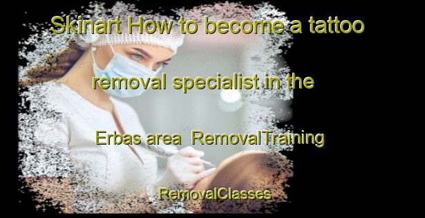 Skinart How to become a tattoo removal specialist in the Erbas area | RemovalTraining | RemovalClasses | SkinartTraining-Turkey
