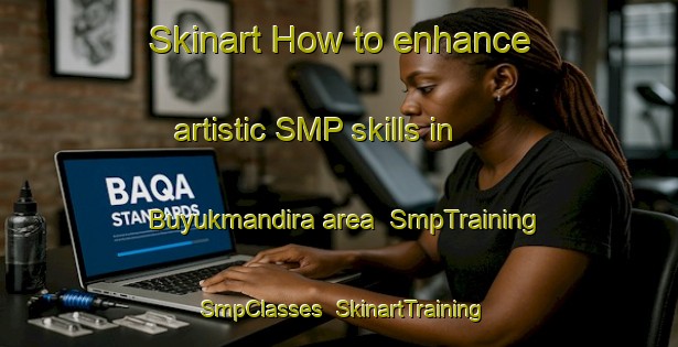 Skinart How to enhance artistic SMP skills in Buyukmandira area | SmpTraining | SmpClasses | SkinartTraining-Turkey