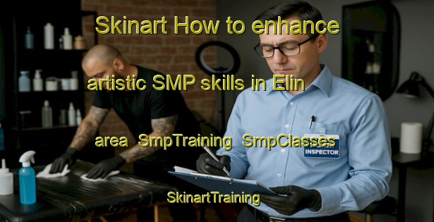 Skinart How to enhance artistic SMP skills in Elin area | SmpTraining | SmpClasses | SkinartTraining-Turkey
