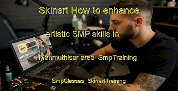 Skinart How to enhance artistic SMP skills in Mahmuthisar area | SmpTraining | SmpClasses | SkinartTraining-Turkey