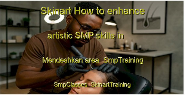 Skinart How to enhance artistic SMP skills in Mendeshkan area | SmpTraining | SmpClasses | SkinartTraining-Turkey