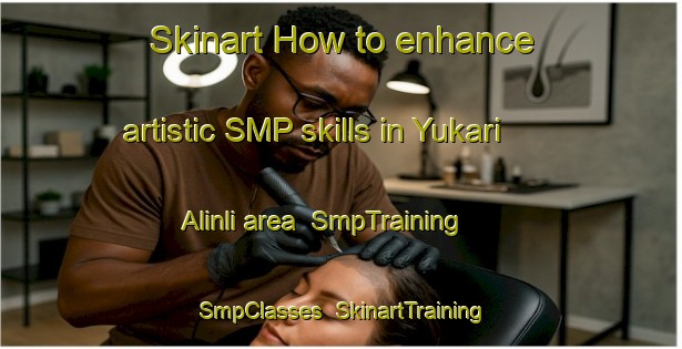 Skinart How to enhance artistic SMP skills in Yukari Alinli area | SmpTraining | SmpClasses | SkinartTraining-Turkey