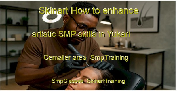 Skinart How to enhance artistic SMP skills in Yukari Cemaller area | SmpTraining | SmpClasses | SkinartTraining-Turkey