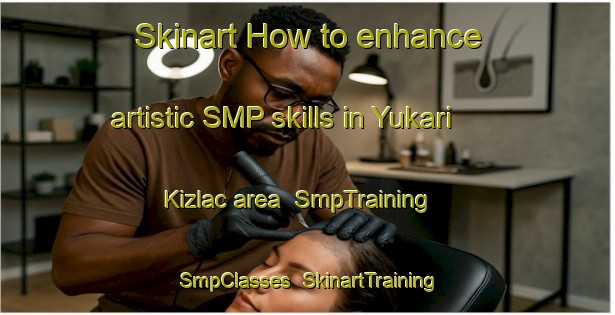 Skinart How to enhance artistic SMP skills in Yukari Kizlac area | SmpTraining | SmpClasses | SkinartTraining-Turkey