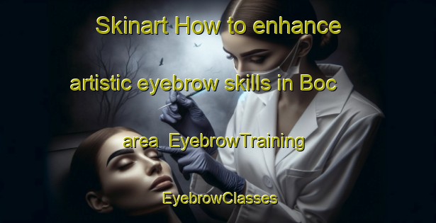 Skinart How to enhance artistic eyebrow skills in Boc area | EyebrowTraining | EyebrowClasses | SkinartTraining-Turkey
