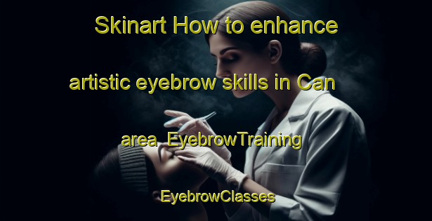 Skinart How to enhance artistic eyebrow skills in Can area | EyebrowTraining | EyebrowClasses | SkinartTraining-Turkey