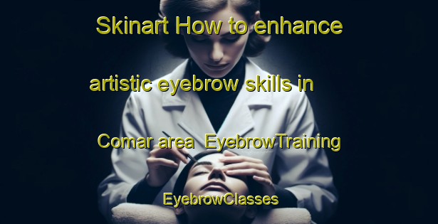 Skinart How to enhance artistic eyebrow skills in Comar area | EyebrowTraining | EyebrowClasses | SkinartTraining-Turkey