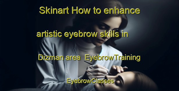 Skinart How to enhance artistic eyebrow skills in Dizman area | EyebrowTraining | EyebrowClasses | SkinartTraining-Turkey