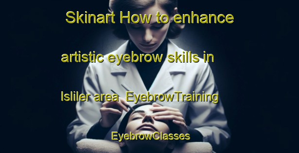Skinart How to enhance artistic eyebrow skills in Isliler area | EyebrowTraining | EyebrowClasses | SkinartTraining-Turkey