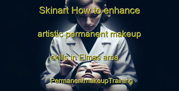 Skinart How to enhance artistic permanent makeup skills in Elmas area | PermanentmakeupTraining | PermanentmakeupClasses | SkinartTraining-Turkey