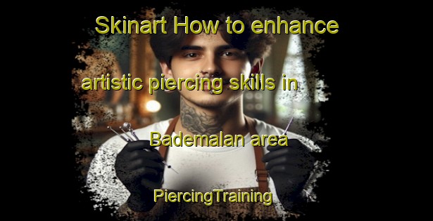 Skinart How to enhance artistic piercing skills in Bademalan area | #PiercingTraining #PiercingClasses #SkinartTraining-Turkey