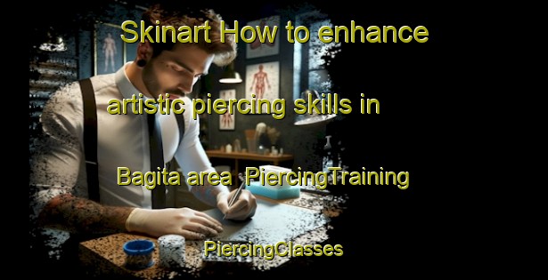 Skinart How to enhance artistic piercing skills in Bagita area | #PiercingTraining #PiercingClasses #SkinartTraining-Turkey