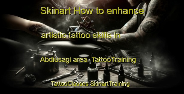 Skinart How to enhance artistic tattoo skills in Abdiusagi area | #TattooTraining #TattooClasses #SkinartTraining-Turkey